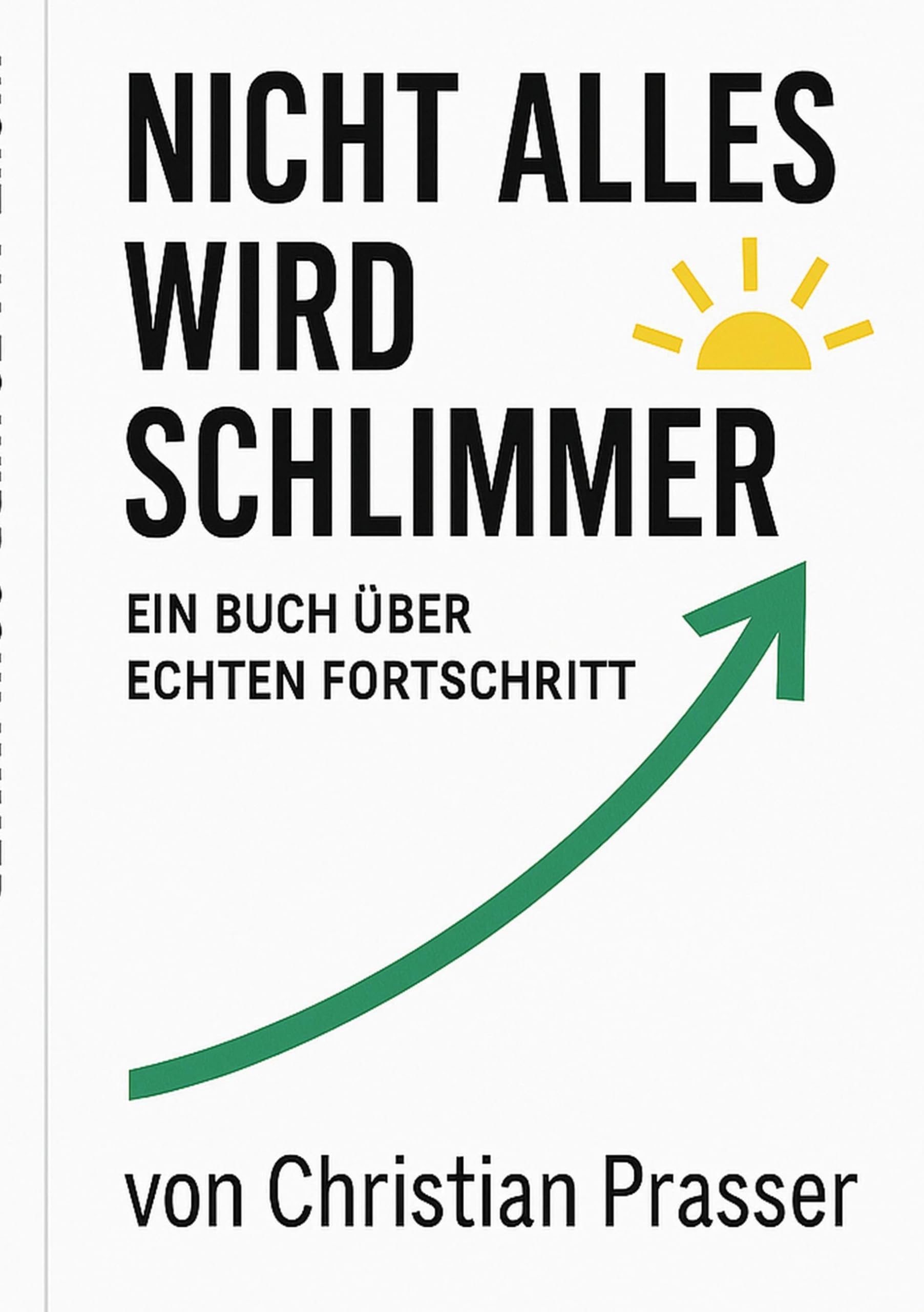 Nicht alles wird schlimmer: Ein Buch über echten Fortschritt