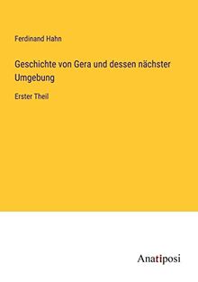Geschichte von Gera und dessen nächster Umgebung: Erster Theil