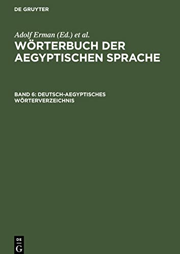 Wörterbuch der aegyptischen Sprache, Band 6, Deutsch-Aegyptisches Wörterverzeichnis: In alphabetischer und sachlicher Ordnung nebst Verzeichnissen der koptischen, semitischen und griechischen Wörter