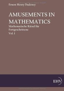 Amusements in Mathematics: Mathematische Raetsel fuer Anfaenger und Fortgeschrittene, Vol. 1