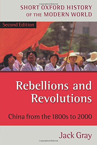 Rebellions and Revolutions: China from the 1800s to 2000 (Short Oxford History of the Modern World): China from the 1880s to 2000