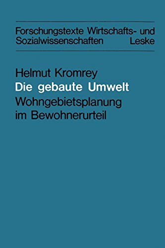Die gebaute Umwelt: Wohngebietsplanung im Bewohnerurteil (Forschungstexte Wirtschafts- und Sozialwissenschaften, 2, Band 2)