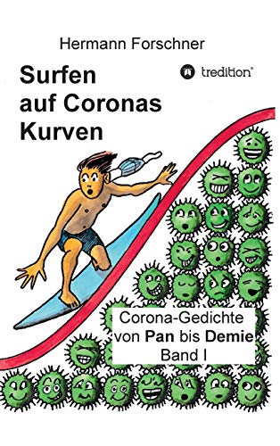 Surfen auf Coronas Kurven: Corona-Gedichte von Pan bis Demie Band I
