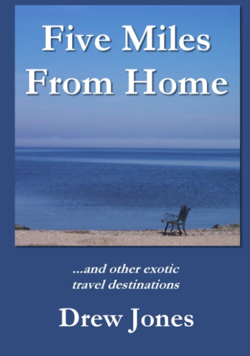 Five Miles From Home and Other Exotic Travel Destinations