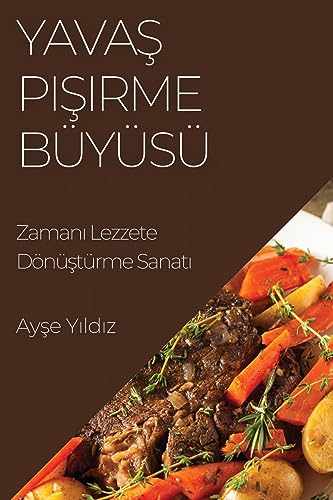 Yava¿ Pi¿irme Büyüsü: Zaman¿ Lezzete Dönü¿türme Sanat¿