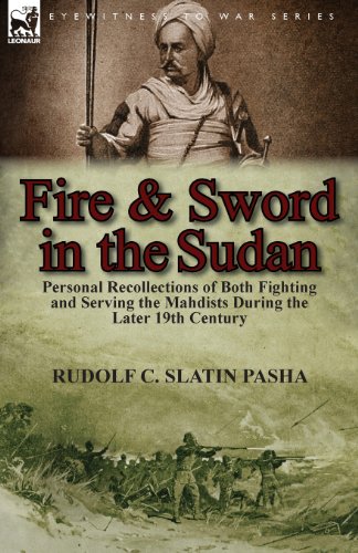 Fire and Sword in the Sudan: Personal Recollections of Both Fighting and Serving the Mahdists During the Later 19th Century