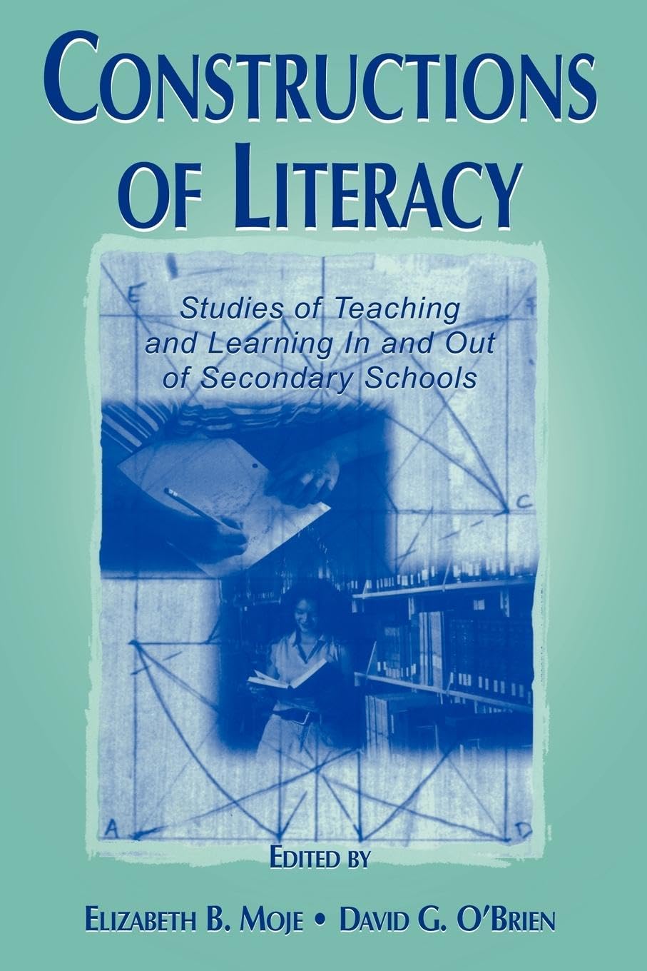 Constructions of Literacy: Studies of Teaching and Learning in and Out of Secondary Classrooms