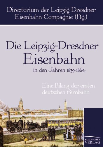 Die Leipzig-Dresdner Eisenbahn in den Jahren 1839 bis 1864: Eine Bilanz der ersten deutschen Fernbahn