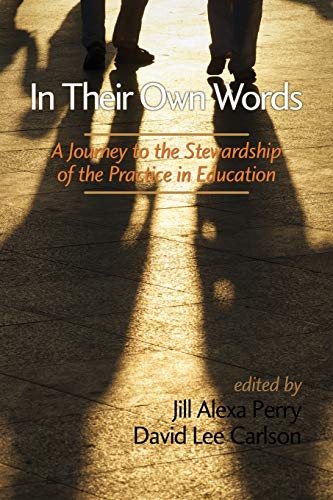 In Their Own Words: A Journey to the Stewardship of the Practice in Education: A Journey to the Stewardship of the Practice of Education