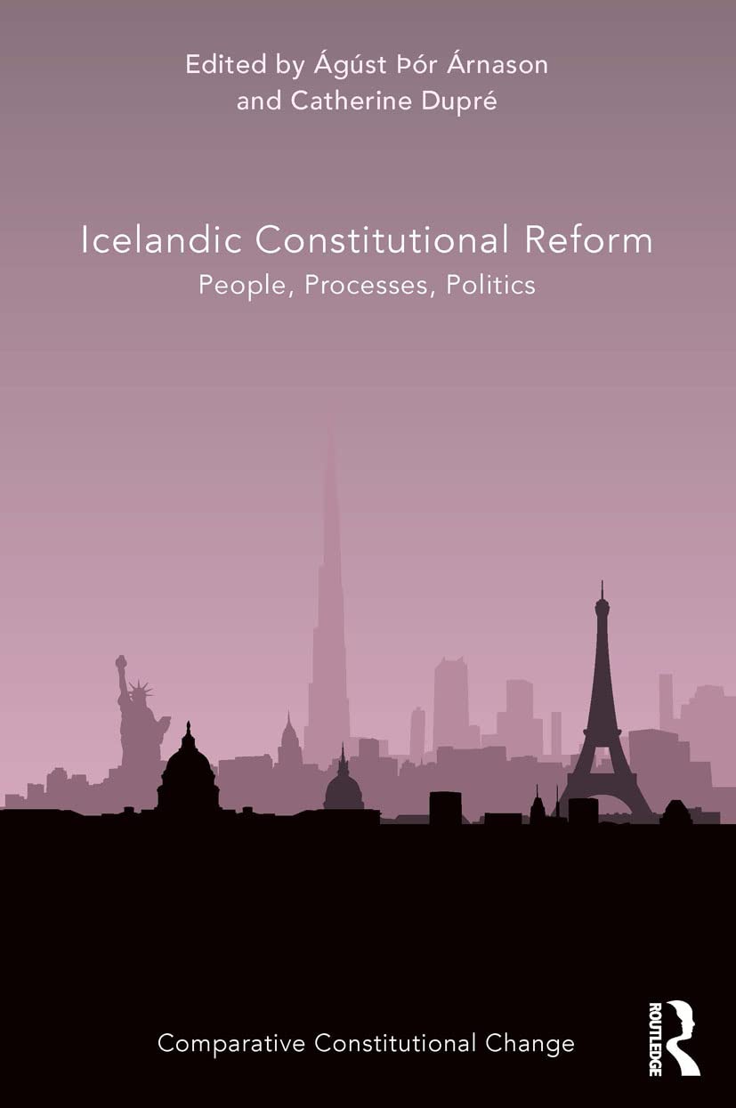 Icelandic Constitutional Reform: People, Processes, Politics (Comparative Constitutional Change)