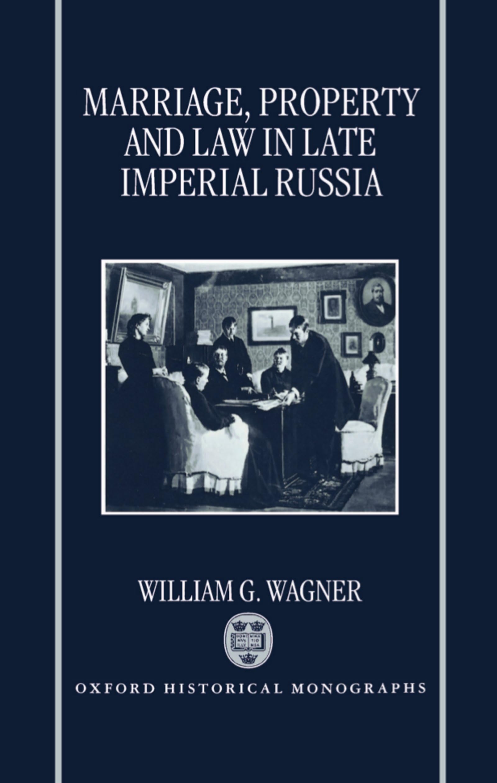 Marriage, Property, and Law in Late Imperial Russia (Oxford Historical Monographs)