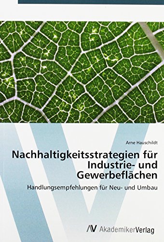 Nachhaltigkeitsstrategien für Industrie- und Gewerbeflächen: Handlungsempfehlungen für Neu- und Umbau