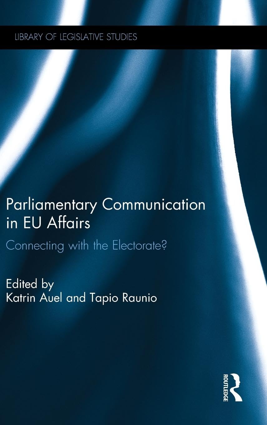 Parliamentary Communication in EU Affairs: Connecting with the Electorate? (Library of Legislative Studies)