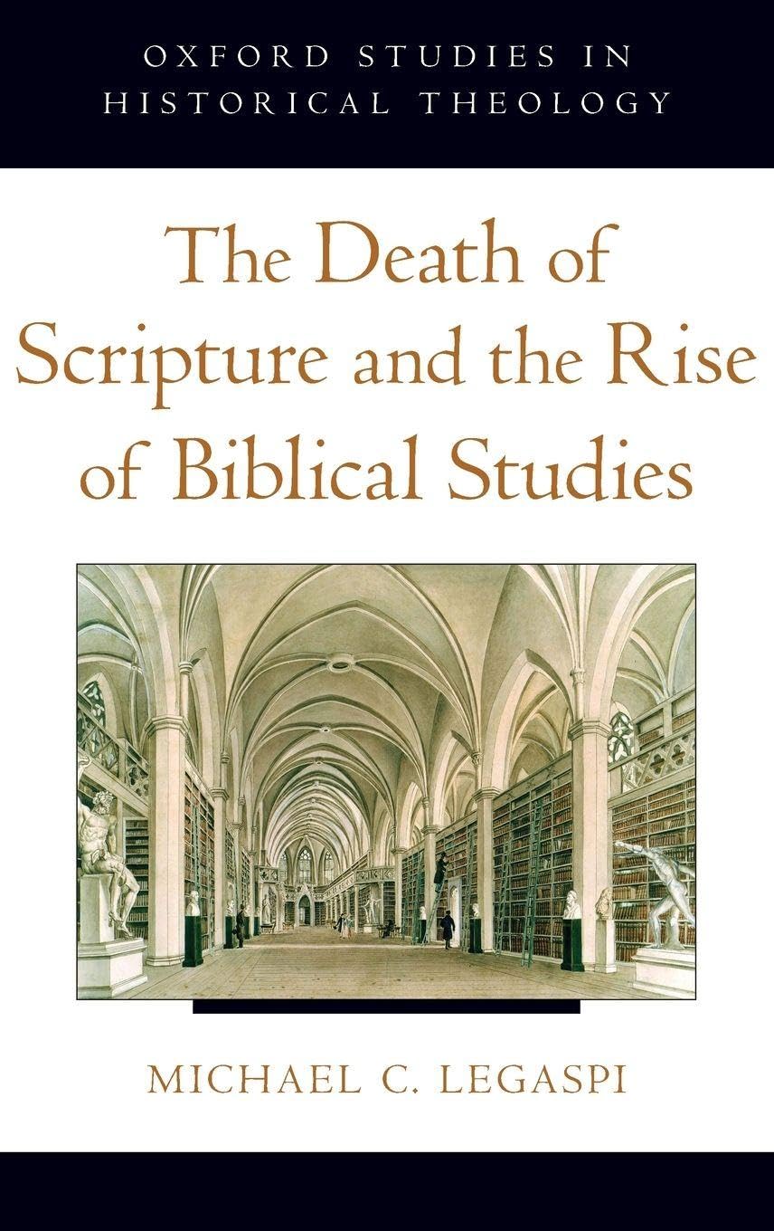 The Death of Scripture and the Rise of Biblical Studies (Oxford Studies in Historical Theology)