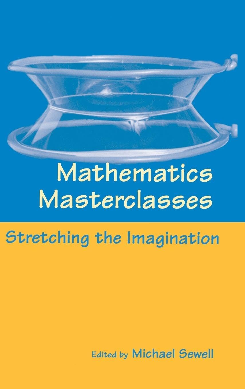 MATHEMATICS MASTERCLASSES C: Stretching the Imagination