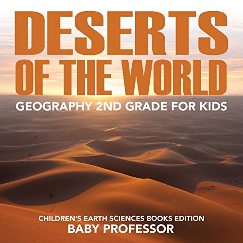 Deserts of The World: Geography 2nd Grade for Kids Children's Earth Sciences Books Edition