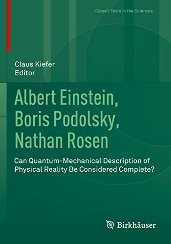 Albert Einstein, Boris Podolsky, Nathan Rosen: Can Quantum-Mechanical Description of Physical Reality Be Considered Complete? (Classic Texts in the Sciences)