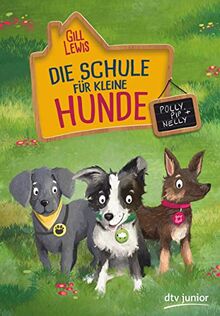 Die Schule für kleine Hunde – Polly, Pip und Nelly