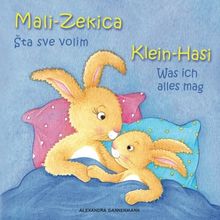 Klein Hasi - Was ich alles mag, Mali-Zekica - Šta sve volim: Bilderbuch Deutsch-Kroatisch (zweisprachig/bilingual)