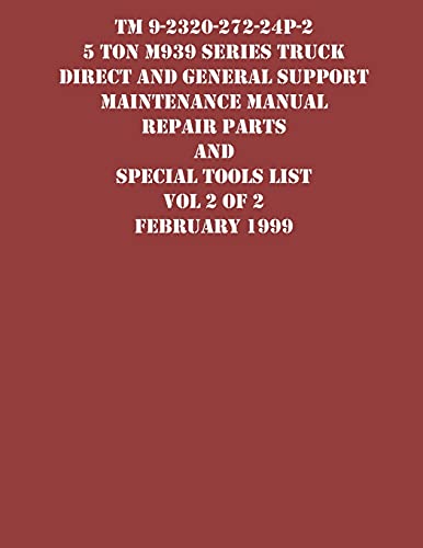 TM 9-2320-272-24P-2 5 Ton M939 Series Truck Direct and General Support Maintenance Manual Repair Parts and Special Tools List Vol 2 of 2 February 1999