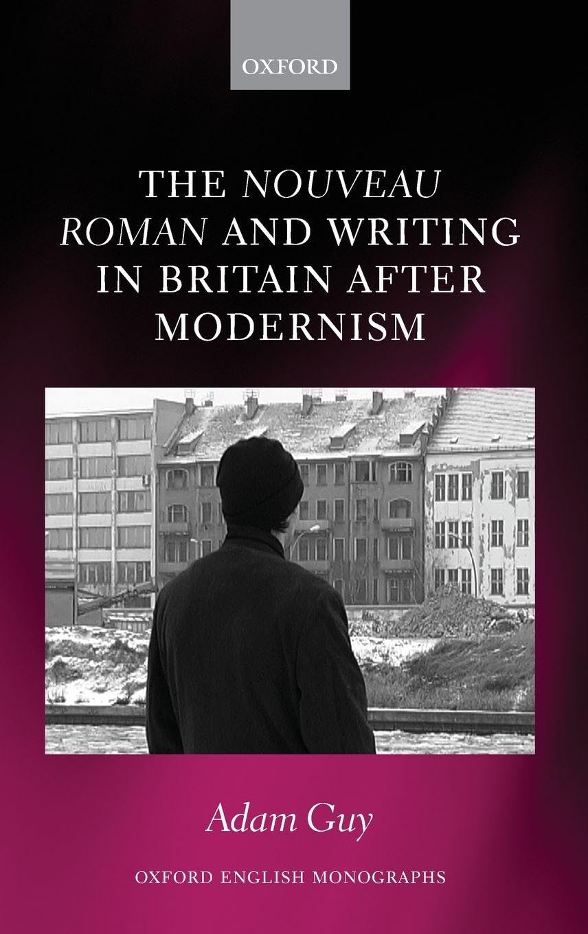 Nouveau Roman and Writing in Britain After Modernism (Oxford English Monographs)