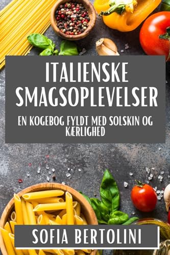 Italienske Smagsoplevelser: En Kogebog fyldt med Solskin og Kærlighed