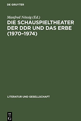 Die Schauspieltheater der DDR und das Erbe (1970¿1974): Positionen, Debatten, Kritiken