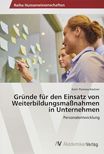 Gründe für den Einsatz von Weiterbildungsmaßnahmen in Unternehmen: Personalentwicklung