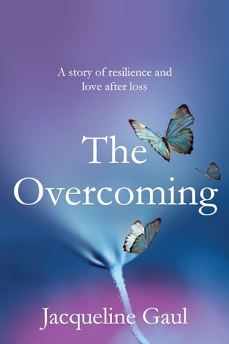 The Overcoming: A story of resilience and love after loss