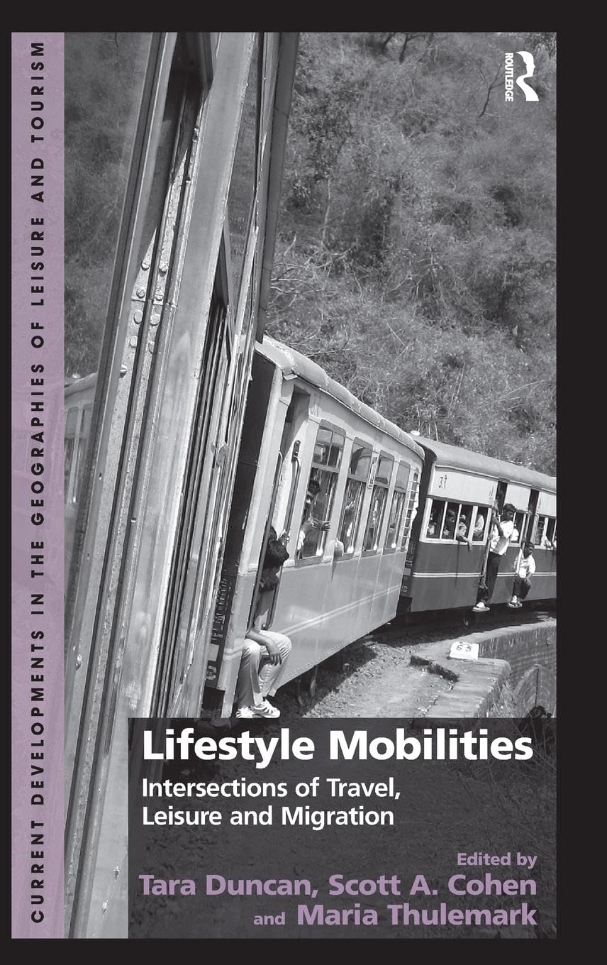 Lifestyle Mobilities: Intersections of Travel, Leisure and Migration (Current Developments in the Geographies of Leisure and Tourism)