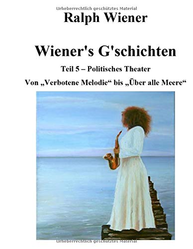 Wiener's G'schichten V: Von Verbotene Melodie bis Über alle Meere (Politisches Theater)