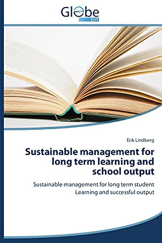 Sustainable management for long term learning and school output: Sustainable management for long term student Learning and successful output