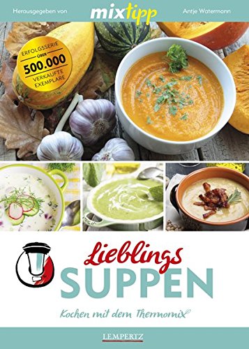 mixtipp Lieblings-Suppen: Kochen mit dem Thermomix: Kochen mit dem Thermomix®