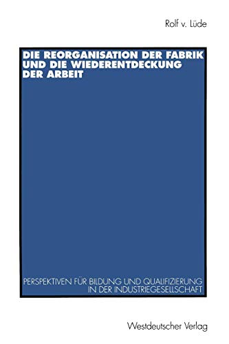 Die Reorganisation der Fabrik und die Wiederentdeckung der Arbeit