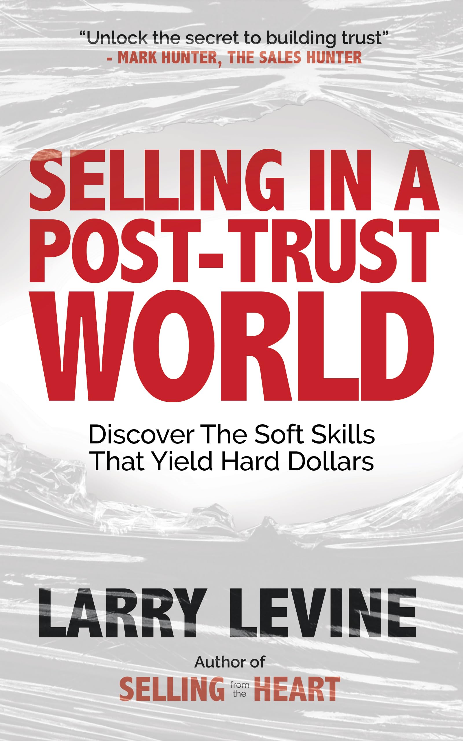 Selling in a Post-Trust World: Discover The Soft Skills That Yield Hard Dollars