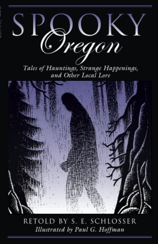 Spooky Oregon: Tales of Hauntings, Strange Happenings, and Other Local Lore, 2nd Edition