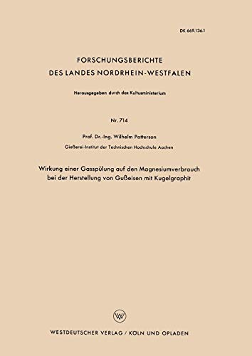 Wirkung einer Gasspülung auf den Magnesiumverbrauch bei der Herstellung von Gußeisen mit Kugelgraphit (Forschungsberichte des Landes Nordrhein-Westfalen, 714, Band 714)