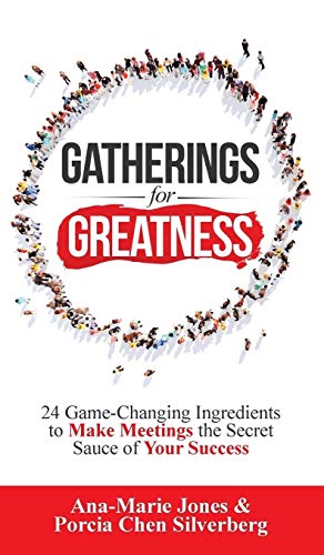 Gatherings for Greatness: 24 Game-Changing Ingredients to Make Meetings the Secret Sauce of Your Success
