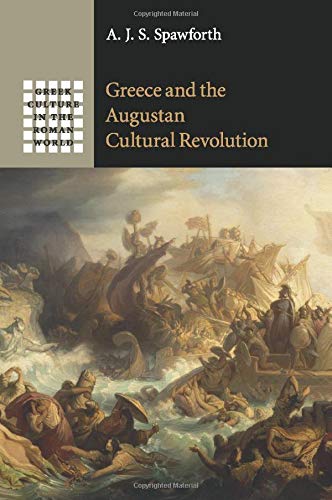 Greece and the Augustan Cultural Revolution (Greek Culture in the Roman World)
