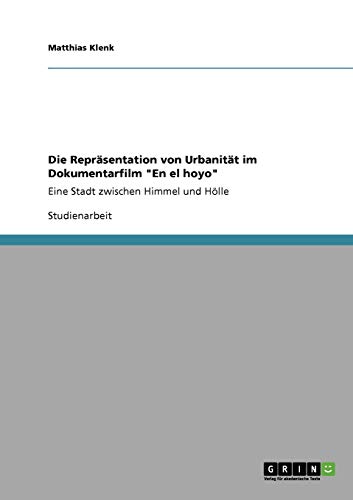 Die Repräsentation von Urbanität im Dokumentarfilm En el hoyo: Eine Stadt zwischen Himmel und Hölle