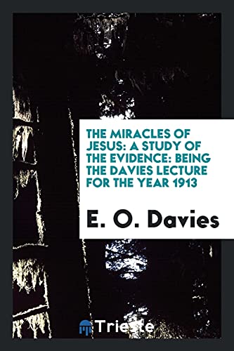 The miracles of Jesus: a study of the evidence: being the Davies lecture for the year 1913