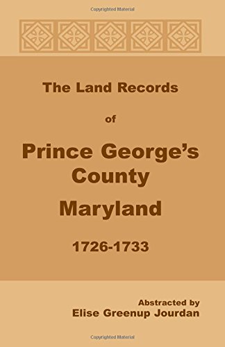The Land Records of Prince George's County, Maryland, 1726-1733: , 1726-1733
