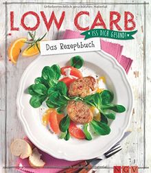 Low Carb - Das Rezeptbuch: Iss dich gesund!