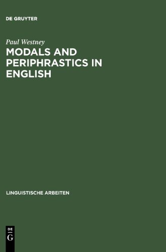 Modals and Periphrastics in English (Linguistische Arbeiten): An Investigation into the Semantic Correspondence between Certain English Modal Verbs and Their Periphrastic Equivalents