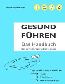 GESUND FÜHREN: Das Handbuch für schwierige Situationen