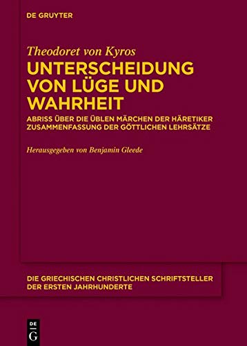 Unterscheidung von Lüge und Wahrheit: Abriss über die üblen Märchen der Häretiker Zusammenfassung der göttlichen Lehrsätze Anhang: Pseudo-Theodoret, ... der ersten Jahrhunderte, Band 26)