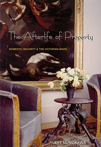 The Afterlife of Property: Domestic Security And The Victorian Novel