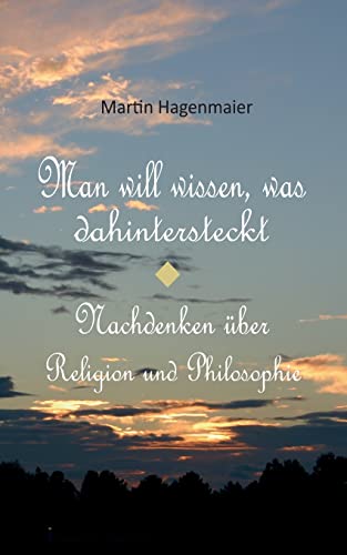 Man will wissen, was dahintersteckt: Über Religion und Philosophie