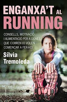 Enganxa't al running : Consells, motivació i nutrició per a dones que corren (o volen començar a fer-ho): Consells, motivació i alimentació per a ... volen començar a fer-ho) (NO FICCIÓ COLUMNA)