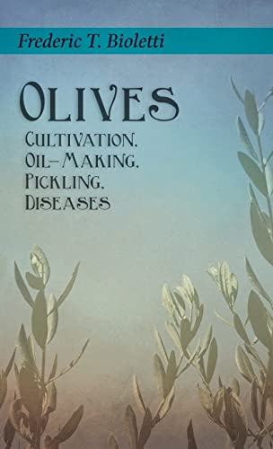 Bioletti, Frederic T. Olives - Cultivation, Oil-Making, Pickling, Diseases